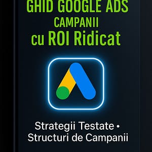 Ghid Google Ads – Campanii cu ROI Ridicat