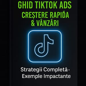 Ghid TikTok Ads – Creștere Rapidă & Vânzări – Strategie Completă + Exemple de Campanii